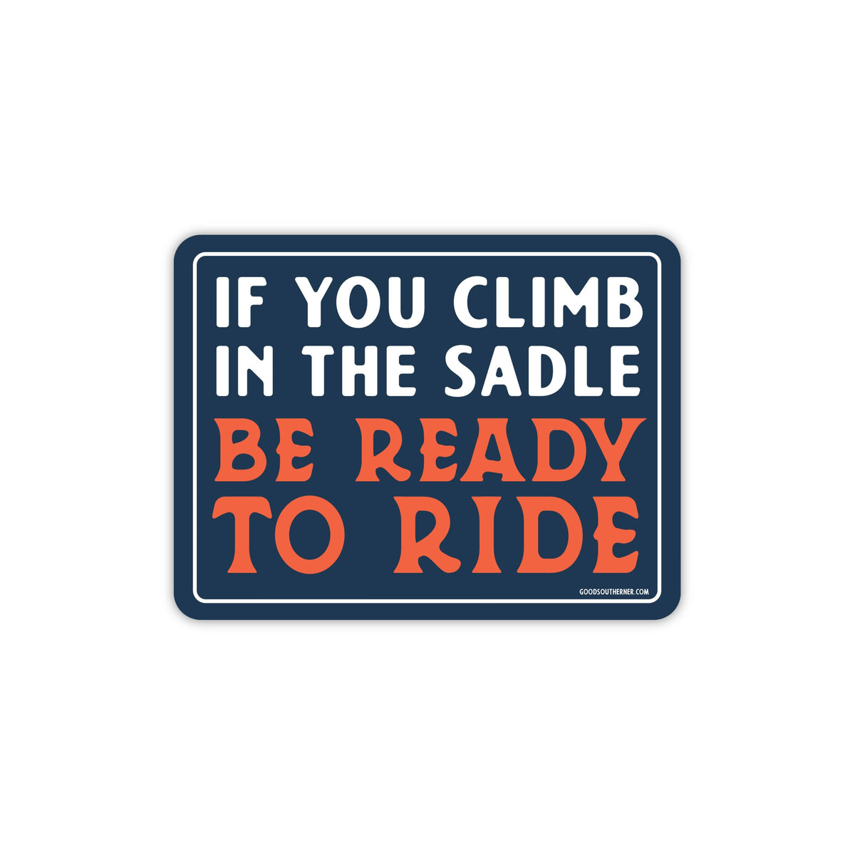 If You Climb In the Saddle, Be Ready To Ride Sticker